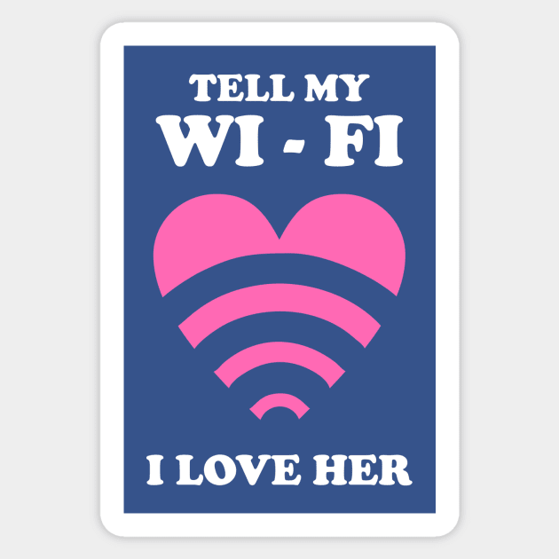 Tell My WiFi I Love Her Sticker by dumbshirts